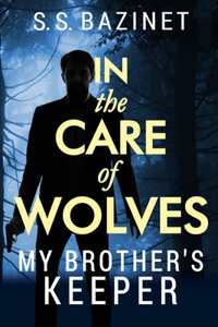 In the Care of Wolves: My Brother's Keeper