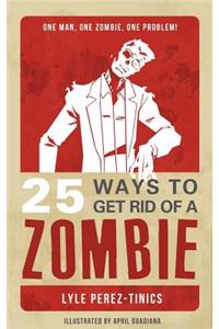 25 Ways to get Rid of a Zombie