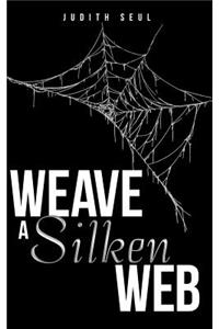 Weave a Silken Web