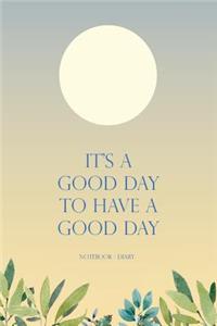 Notebook Diary - It's A Good Day To Have A Good Day