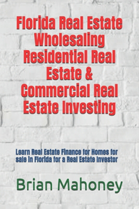 Florida Real Estate Wholesaling Residential Real Estate & Commercial Real Estate Investing