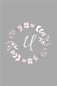 U: Floral Wreath / Monogram Initial 'U' Notebook: (6 x 9) Diary, Daily Planner, Lined Daily Journal For Writing, 100 Pages, Glossy Cover