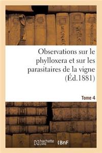 Observations Sur Le Phylloxera Et Sur Les Parasitaires de la Vigne (Éd.1881) Tome 4