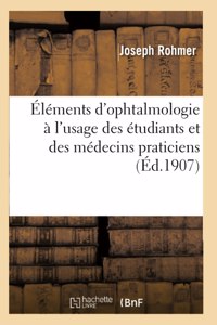 Éléments d'Ophtalmologie À l'Usage Des Étudiants Et Des Médecins Praticiens
