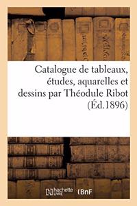 Catalogue de Tableaux, Études, Aquarelles Et Dessins Par Théodule Ribot