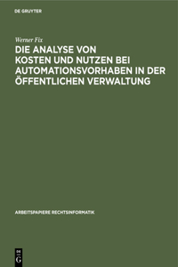 Die Analyse Von Kosten Und Nutzen Bei Automationsvorhaben in Der Öffentlichen Verwaltung