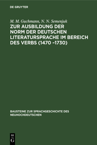 Zur Ausbildung der Norm der deutschen Literatursprache ım Bereich des Verbs (1470 -1730)