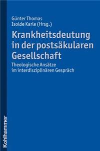 Krankheitsdeutung in Der Postsakularen Gesellschaft