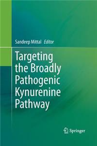 Targeting the Broadly Pathogenic Kynurenine Pathway