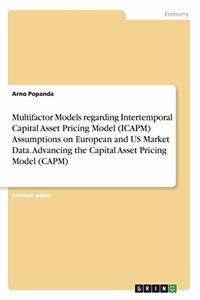 Multifactor Models regarding Intertemporal Capital Asset Pricing Model (ICAPM) Assumptions on European and US Market Data. Advancing the Capital Asset Pricing Model (CAPM)