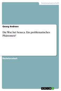 Wut bei Seneca. Ein problematisches Phänomen?