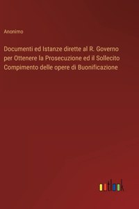 Documenti ed Istanze dirette al R. Governo per Ottenere la Prosecuzione ed il Sollecito Compimento delle opere di Buonificazione