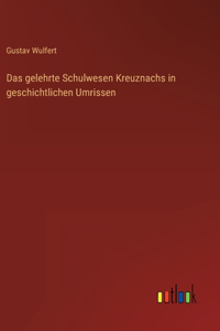 Das gelehrte Schulwesen Kreuznachs in geschichtlichen Umrissen