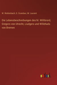Lebensbeschreibungen des hl. Willibrord, Gregors von Utrecht, Liudgers und Willehads von Bremen
