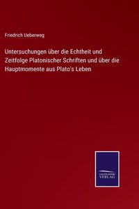 Untersuchungen über die Echtheit und Zeitfolge Platonischer Schriften und über die Hauptmomente aus Plato's Leben