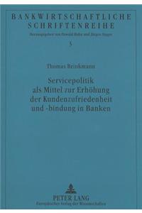 Servicepolitik als Mittel zur Erhoehung der Kundenzufriedenheit und -bindung in Banken