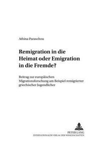 Remigration in Die Heimat Oder Emigration in Die Fremde?