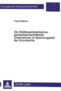 Die Wettbewerbsteilnahme gemischtwirtschaftlicher Unternehmen im Spannungsfeld der Grundrechte