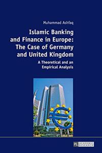 Islamic Banking and Finance in Europe: The Case of Germany and United Kingdom