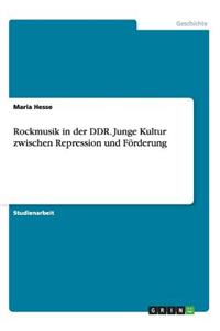 Rockmusik in der DDR. Junge Kultur zwischen Repression und Förderung