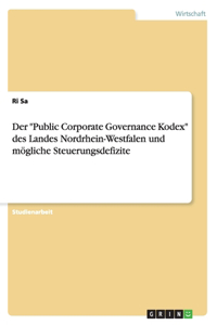 "Public Corporate Governance Kodex" des Landes Nordrhein-Westfalen und mögliche Steuerungsdefizite