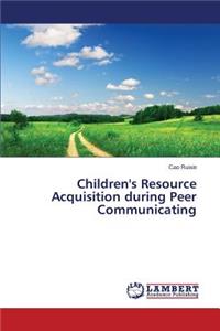 Children's Resource Acquisition during Peer Communicating