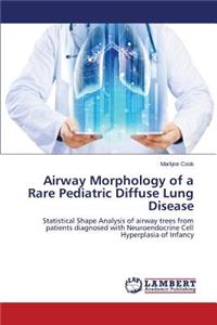 Airway Morphology of a Rare Pediatric Diffuse Lung Disease