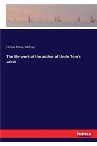 life-work of the author of Uncle Tom's cabin
