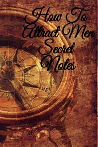 How To Attract Men Secret Notes