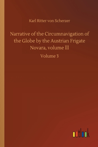 Narrative of the Circumnavigation of the Globe by the Austrian Frigate Novara, volume lll