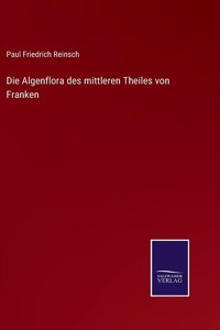 Die Algenflora des mittleren Theiles von Franken