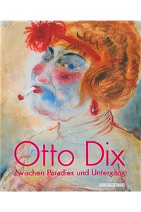 Otto Dix: Zwischen Paradies Und Untergang