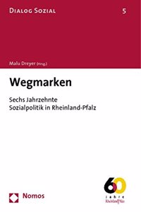 Wegmarken: Sechs Jahrzehnte Sozialpolitik in Rheinland-Pfalz. Mit Einem Geleitwort Von Kurt Beck, Ministerprasident Des Landes Rheinland-Pfalz