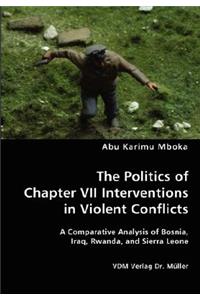 Politics of Chapter VII Interventions in Violent Conflicts