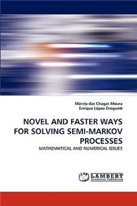 Novel and Faster Ways for Solving Semi-Markov Processes