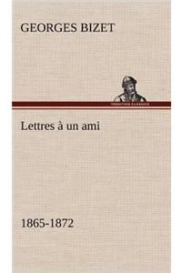 Lettres à un ami, 1865-1872
