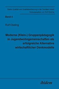 Moderne (Klein-) Gruppenpädagogik in Jugendwohngemeinschaften als erfolgreiche Alternative wirtschaftlicher Denkmodelle.