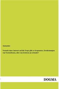 Versuch einer Antwort auf die Frage gibt es Gespenster, Erscheinungen von Verstorbenen, oder von Geistern an Lebende?