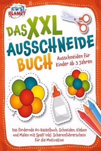 Das XXL-Ausschneidebuch - Ausschneiden fur Kinder ab 3 Jahren: Das fordernde A4-Bastelbuch. Schneiden, Kleben und Malen mit SpaÃŸ! Inkl. Scherenfuhrerschein fur die Motivation