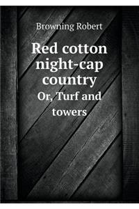 Red Cotton Night-Cap Country Or, Turf and Towers