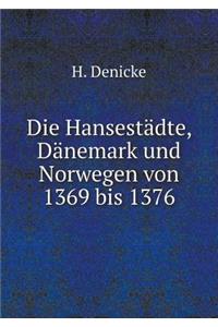 Die Hansestädte, Dänemark Und Norwegen Von 1369 Bis 1376