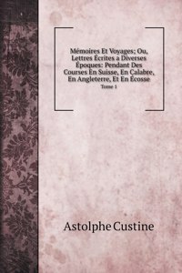 Memoires Et Voyages; Ou, Lettres Ecrites a Diverses Epoques