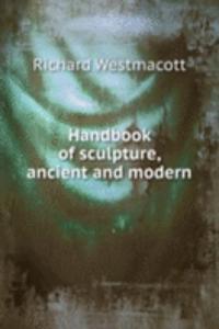 Handbook of sculpture, ancient and modern