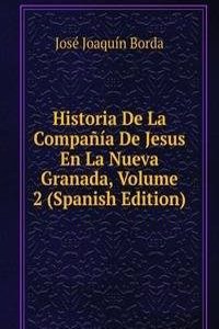 Historia De La Compania De Jesus En La Nueva Granada, Volume 2 (Spanish Edition)
