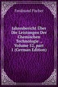 Jahresbericht Uber Die Leistungen Der Chemischen Technologie ., Volume 52, part 1 (German Edition)