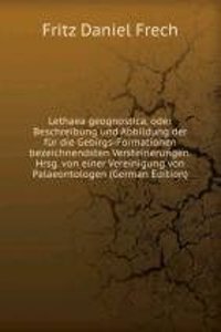 Lethaea geognostica, oder Beschreibung und Abbildung der fur die Gebirgs-Formationen bezeichnendsten Versteinerungen. Hrsg. von einer Vereinigung von Palaeontologen (German Edition)