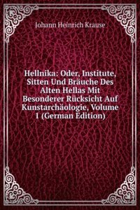 Hellnika: Oder, Institute, Sitten Und Brauche Des Alten Hellas Mit Besonderer Rucksicht Auf Kunstarchaologie, Volume 1 (German Edition)