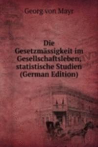 Die Gesetzmassigkeit im Gesellschaftsleben, statistische Studien (German Edition)