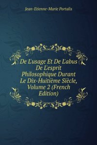 De L'usage Et De L'abus De L'esprit Philosophique Durant Le Dix-Huitieme Siecle, Volume 2 (French Edition)