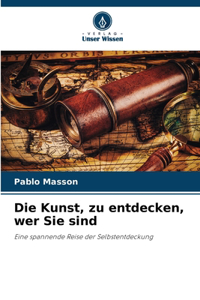 Die Kunst, zu entdecken, wer Sie sind